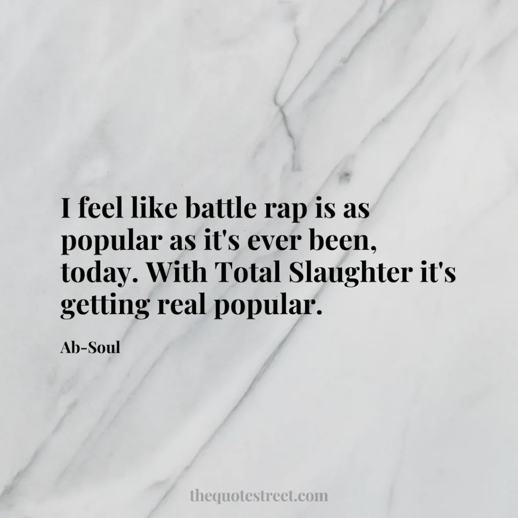 I feel like battle rap is as popular as it's ever been