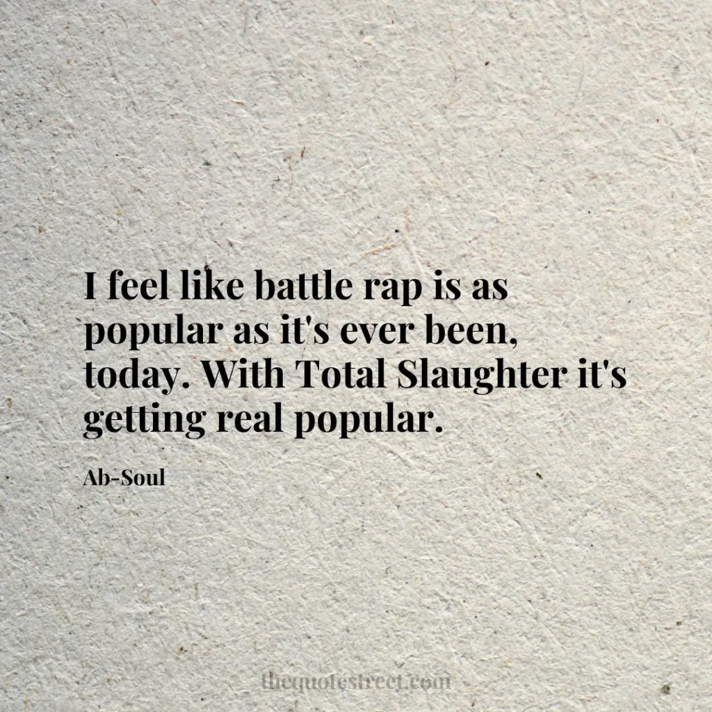 I feel like battle rap is as popular as it's ever been