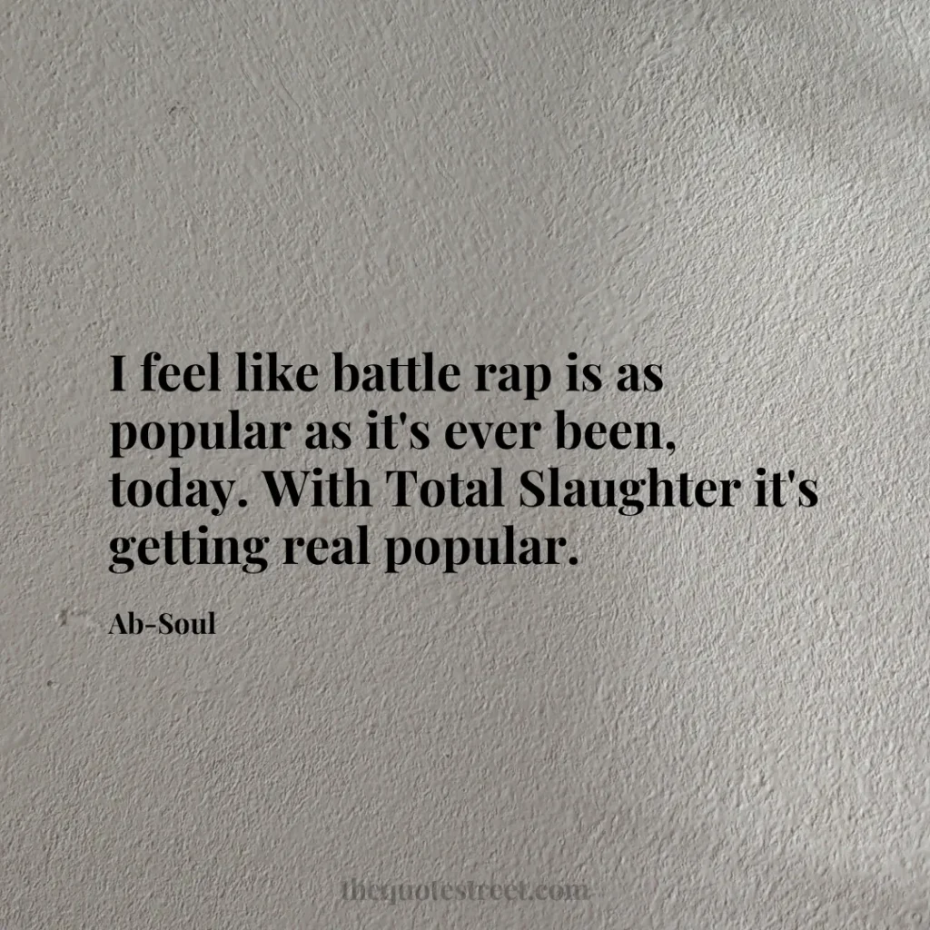 I feel like battle rap is as popular as it's ever been