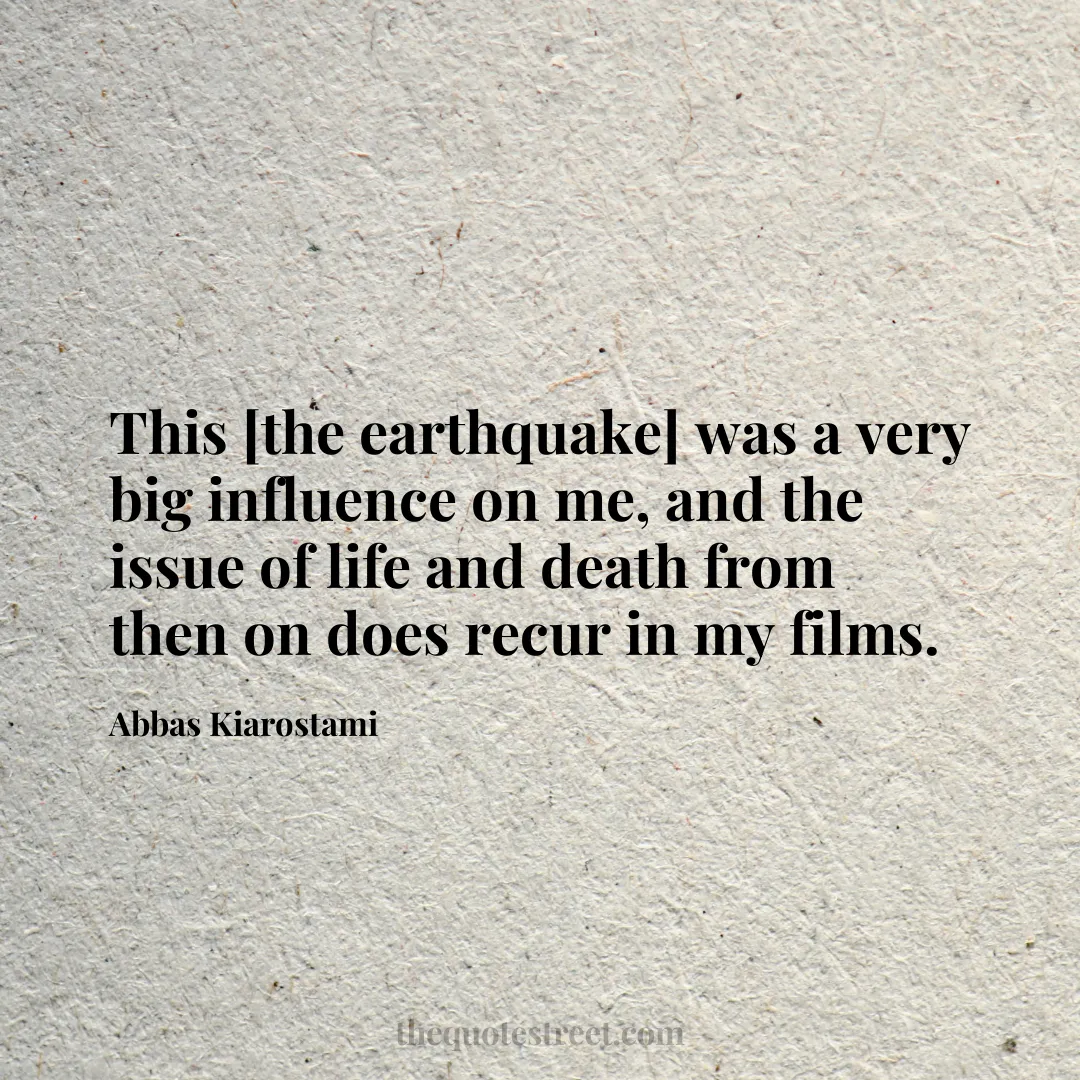 This [the earthquake] was a very big influence on me