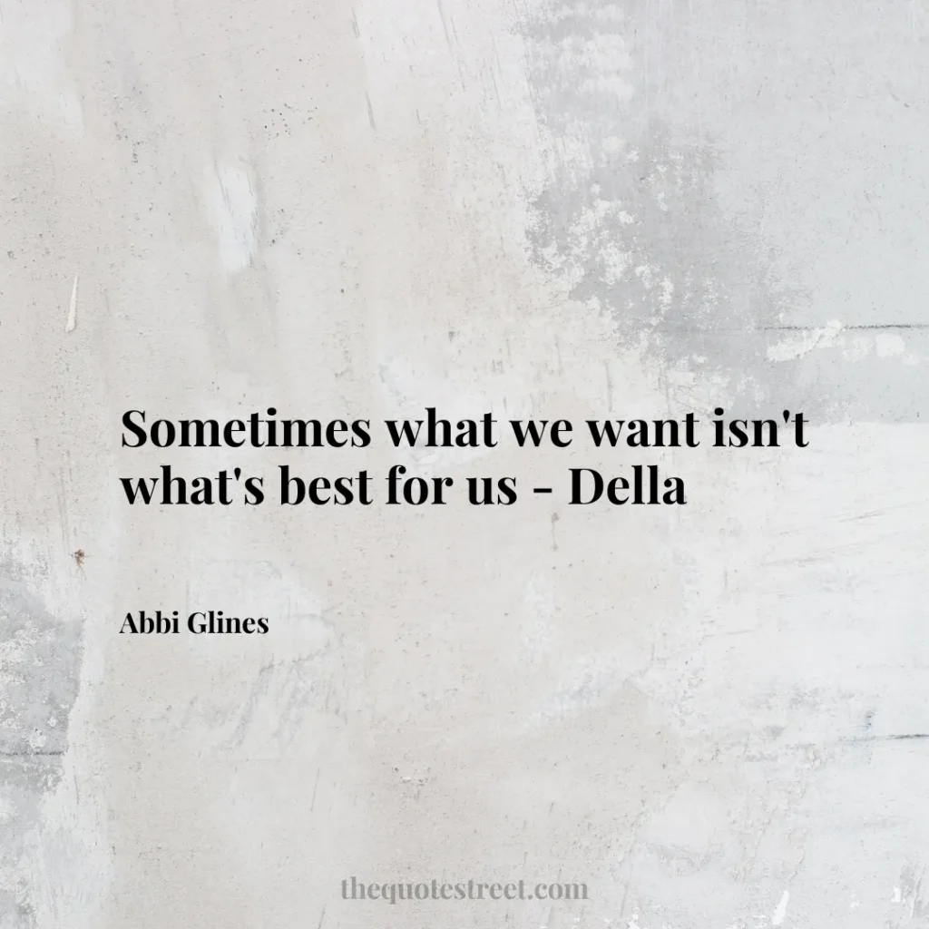 Sometimes what we want isn't what's best for us - Della - Abbi Glines