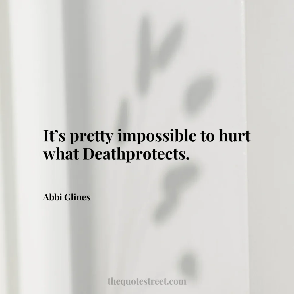 It’s pretty impossible to hurt what Death