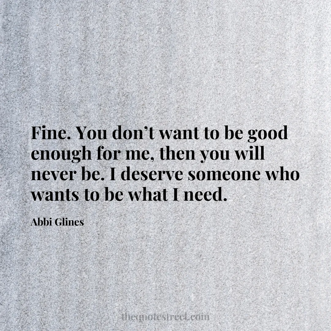 Fine. You don’t want to be good enough for me