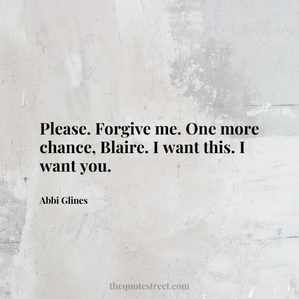 Please. Forgive me. One more chance