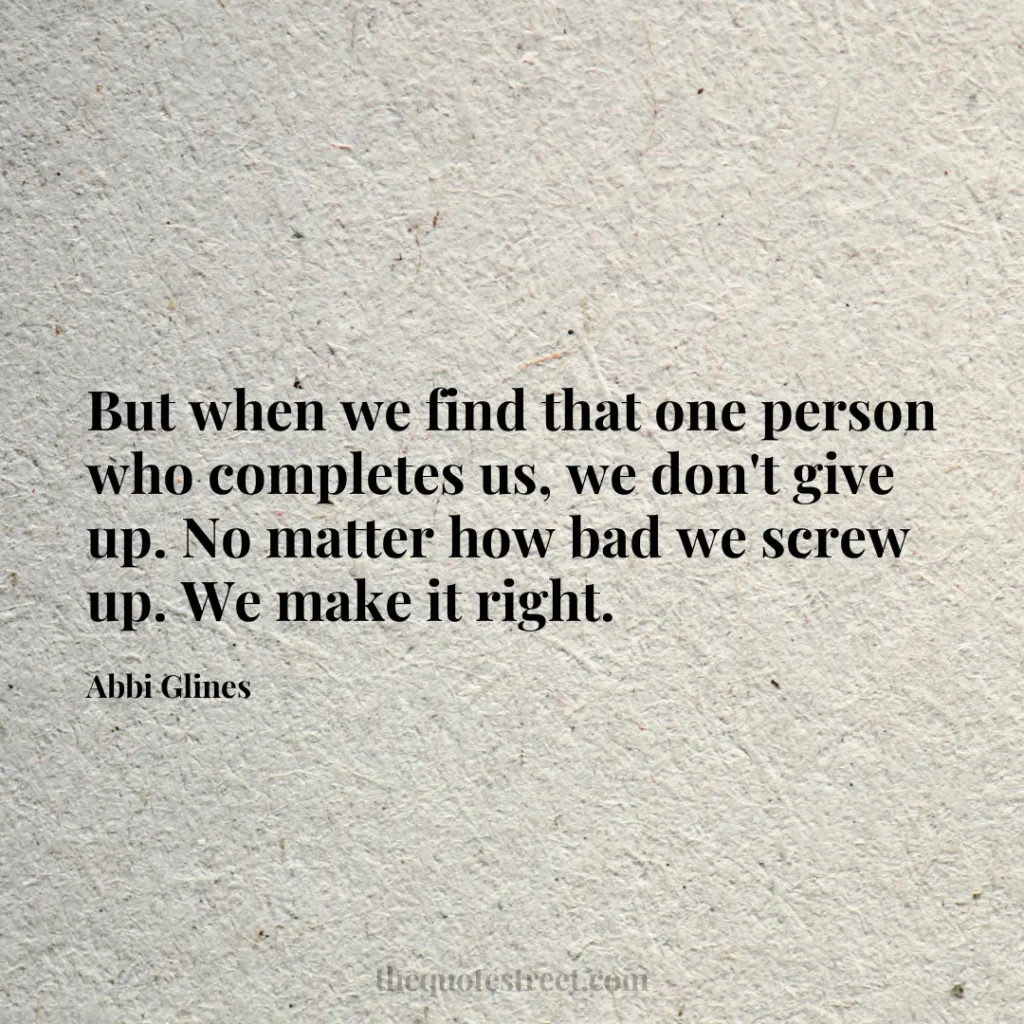 But when we find that one person who completes us