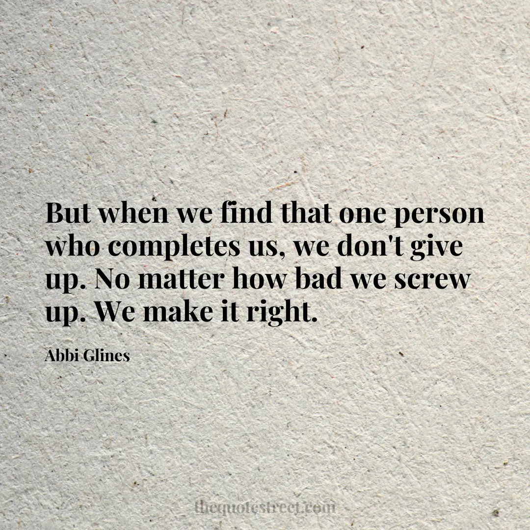 But when we find that one person who completes us