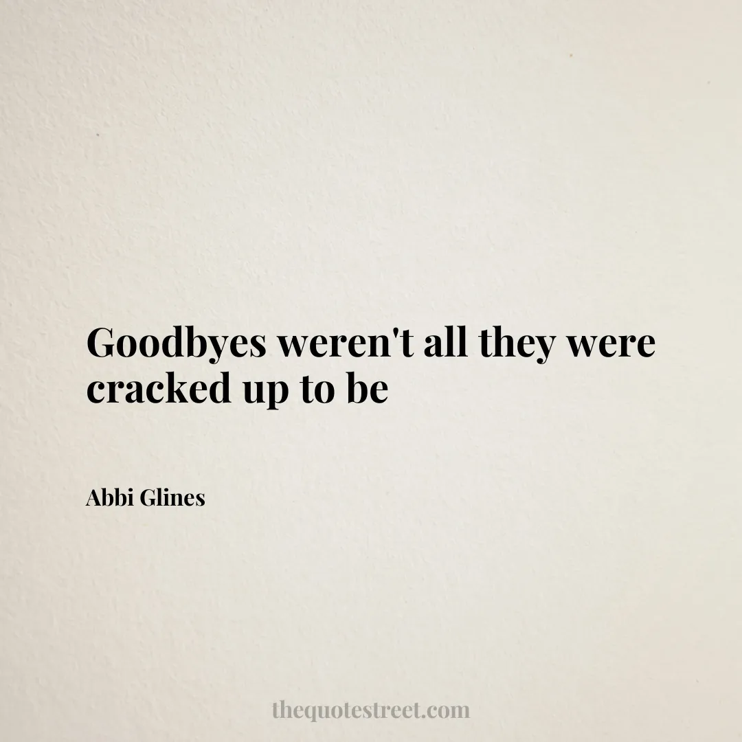 Goodbyes weren't all they were cracked up to be - Abbi Glines