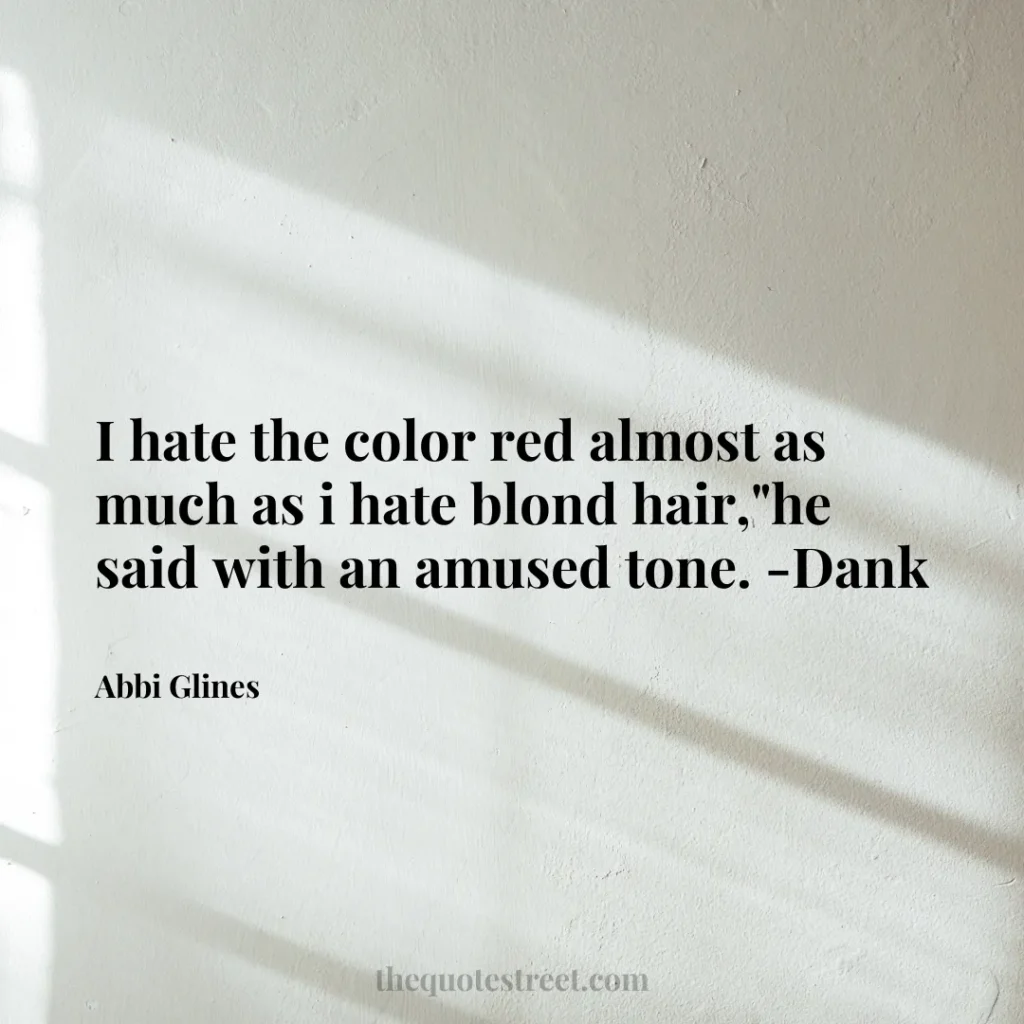 I hate the color red almost as much as i hate blond hair