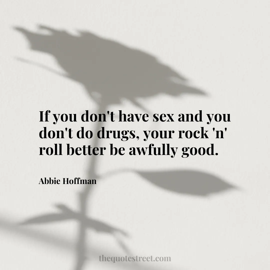 If you don't have sex and you don't do drugs