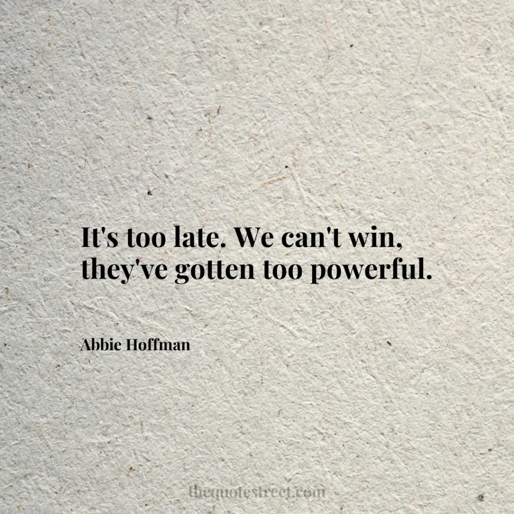 It's too late. We can't win