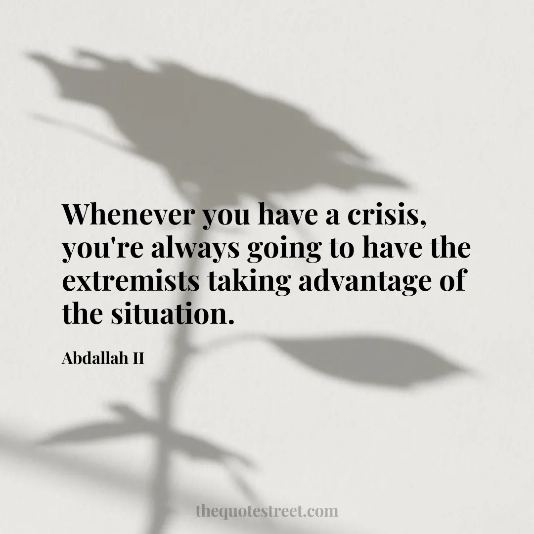 Whenever you have a crisis