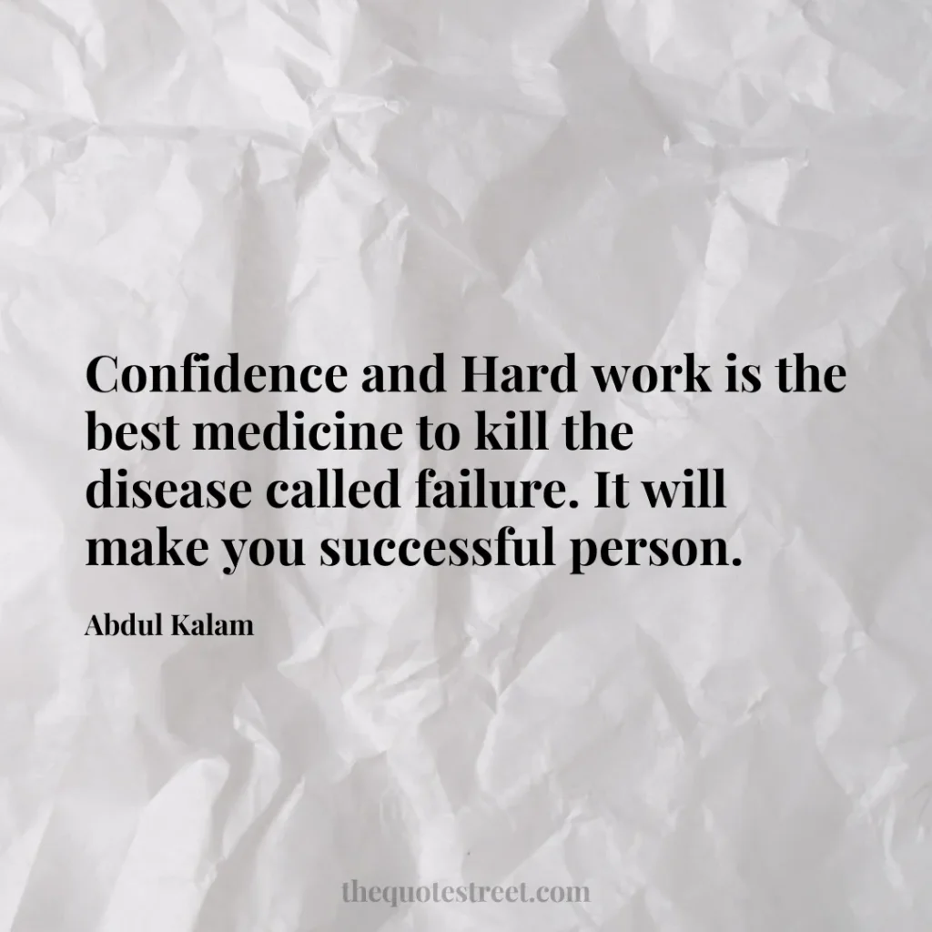Confidence and Hard work is the best medicine to kill the disease called failure. It will make you successful person. - Abdul Kalam