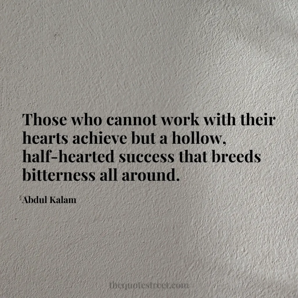 Those who cannot work with their hearts achieve but a hollow