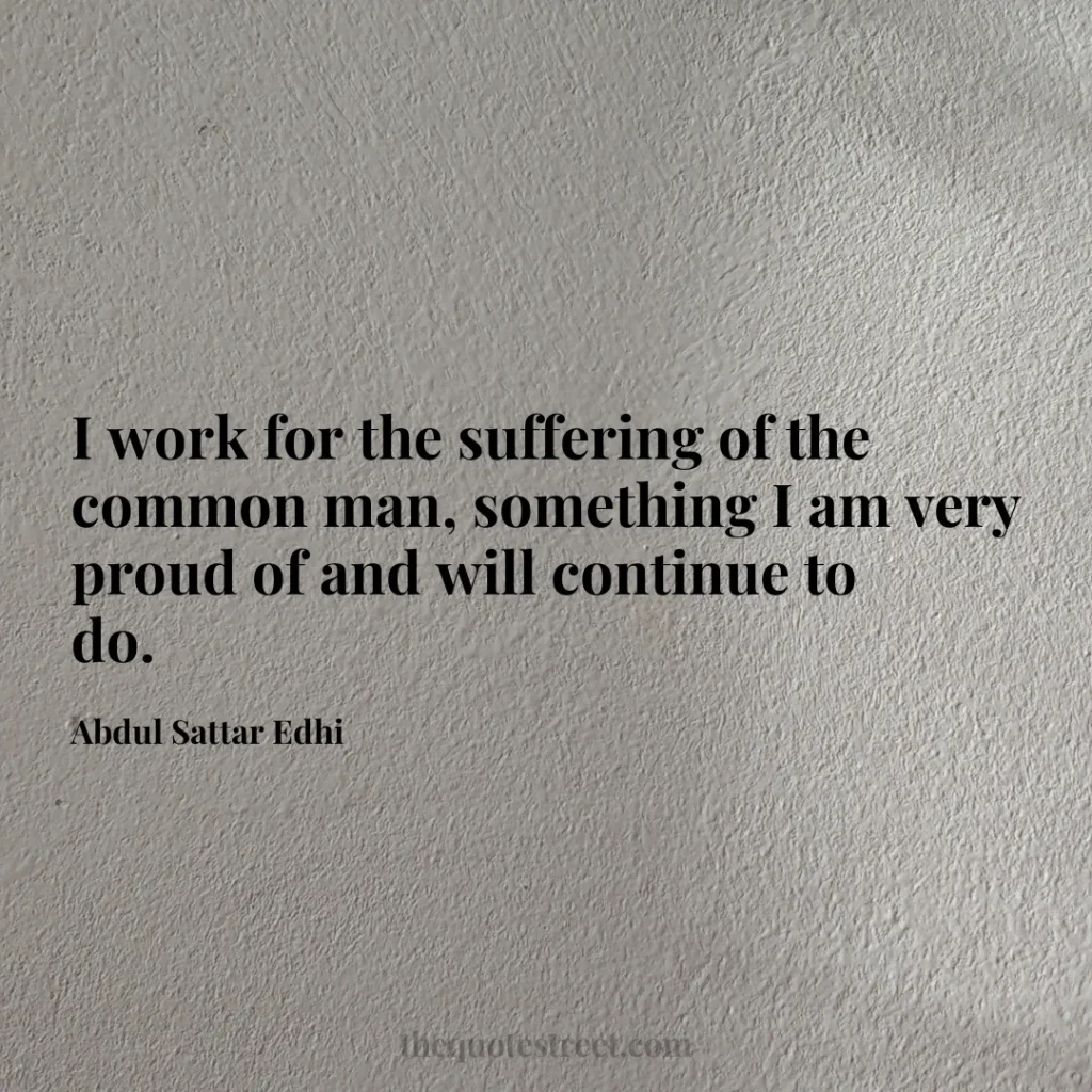 I work for the suffering of the common man