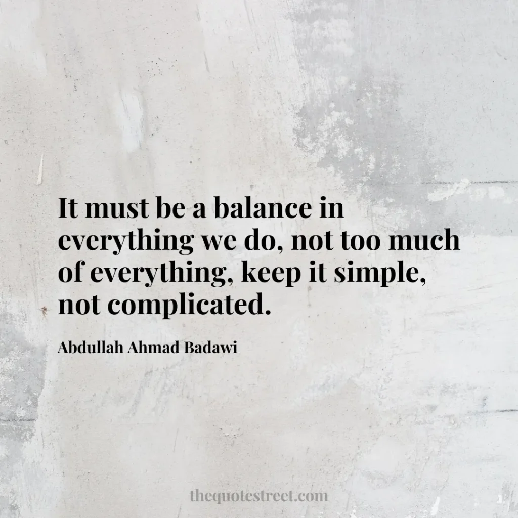 It must be a balance in everything we do