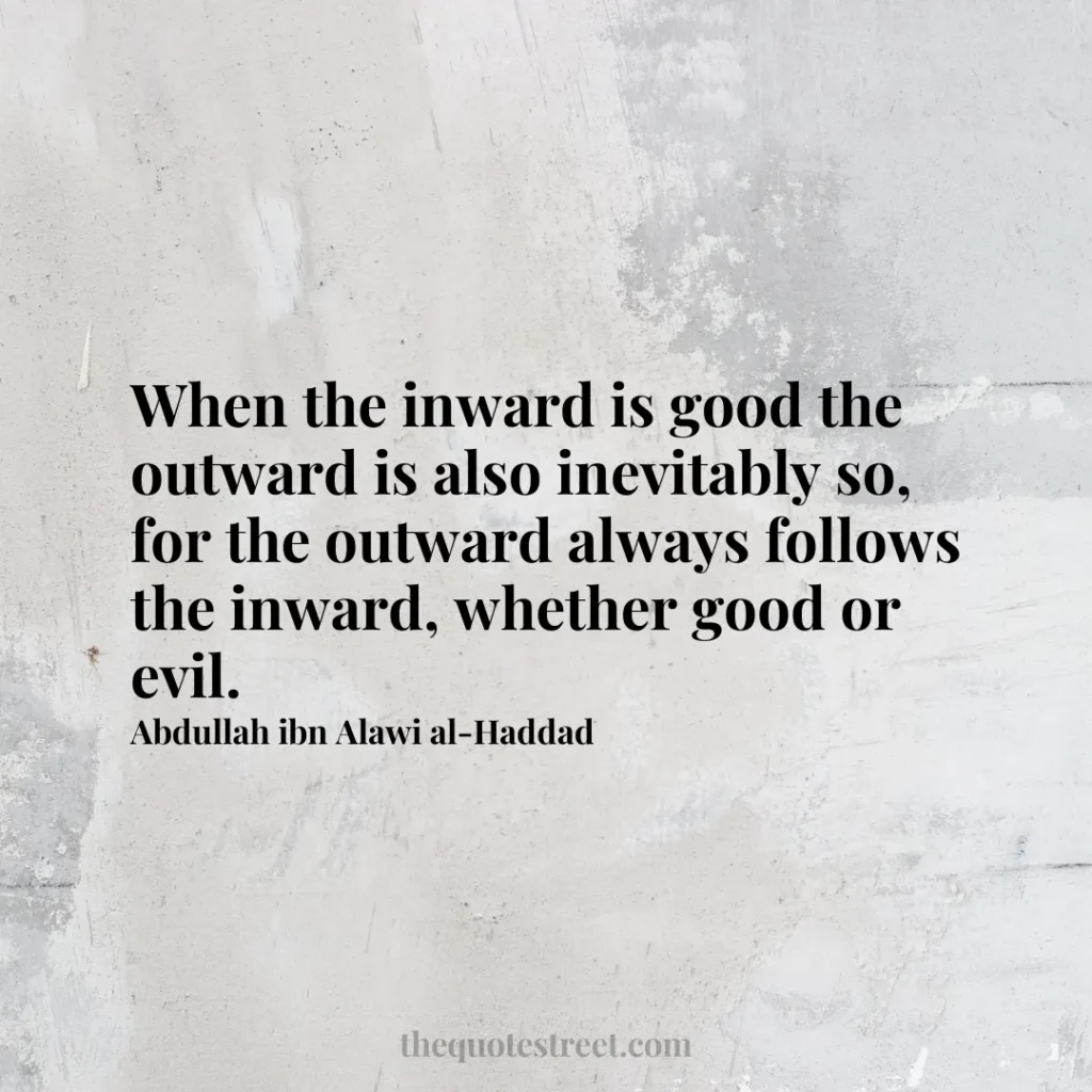 When the inward is good the outward is also inevitably so