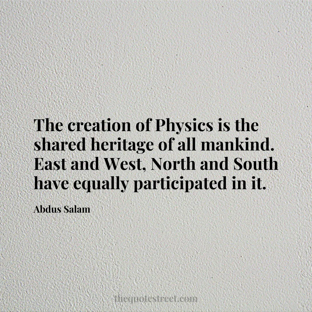 The creation of Physics is the shared heritage of all mankind. East and West