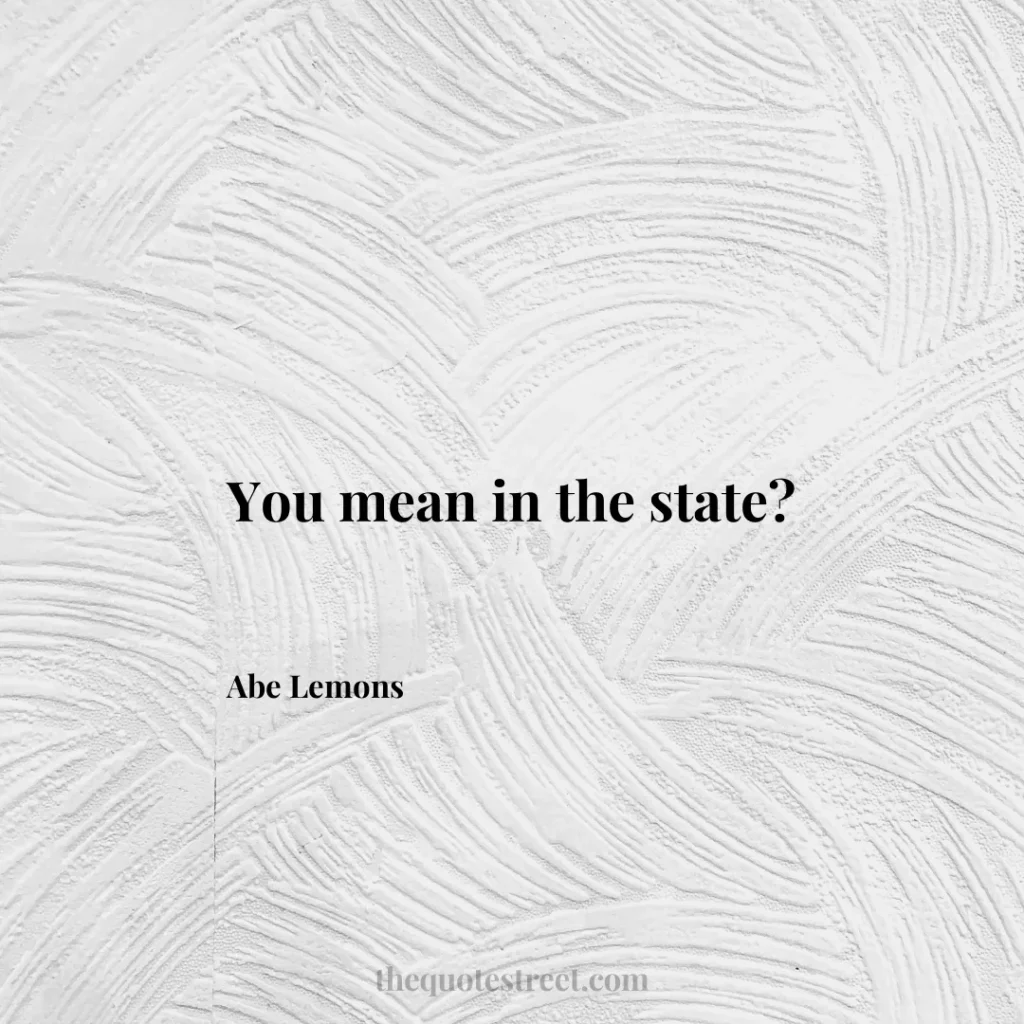 You mean in the state? - Abe Lemons