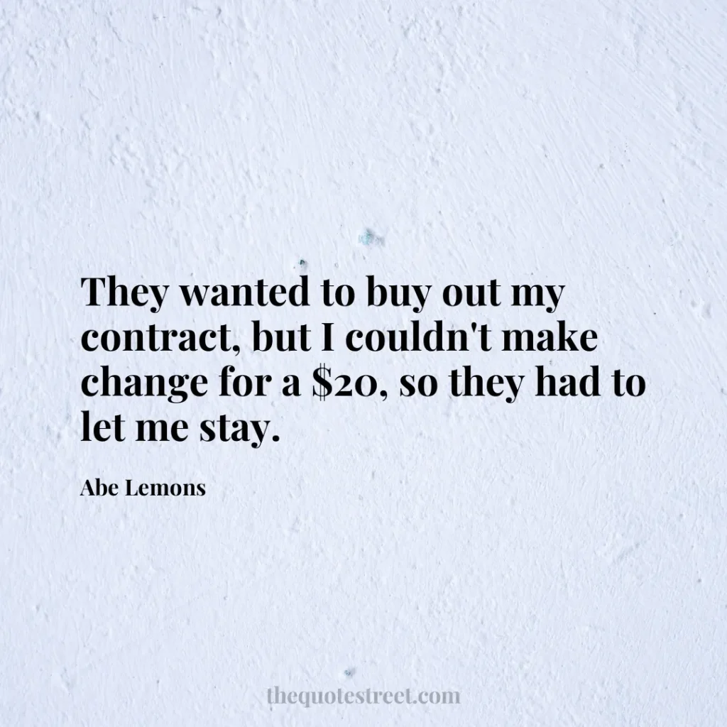 They wanted to buy out my contract