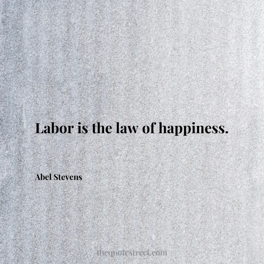 Labor is the law of happiness. - Abel Stevens
