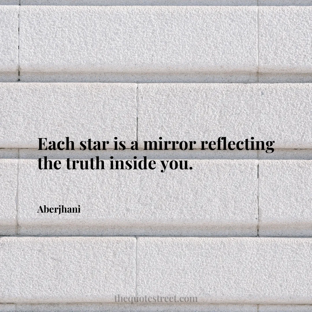 Each star is a mirror reflecting the truth inside you. - Aberjhani