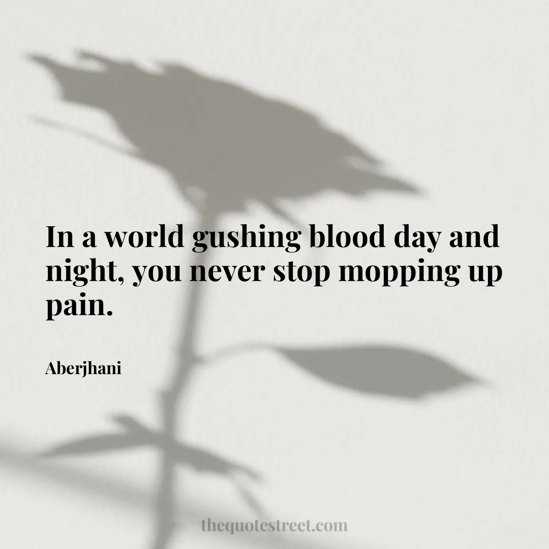 In a world gushing blood day and night