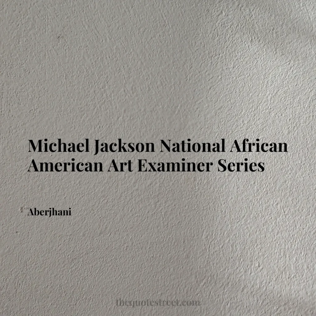 Michael Jackson National African American Art Examiner Series - Aberjhani