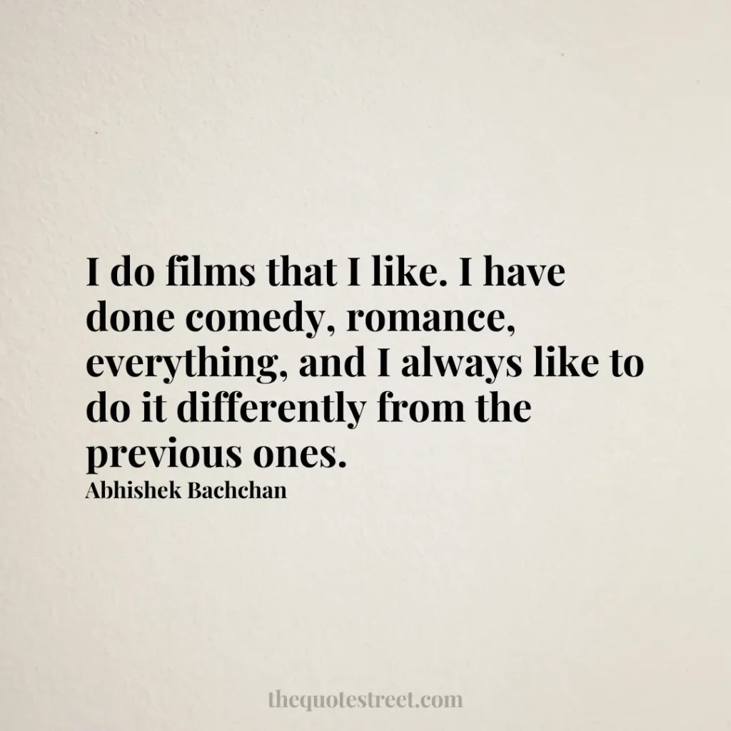 I do films that I like. I have done comedy