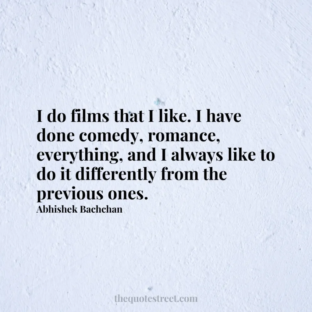 I do films that I like. I have done comedy