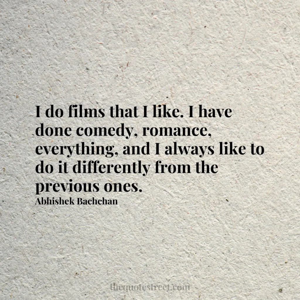 I do films that I like. I have done comedy