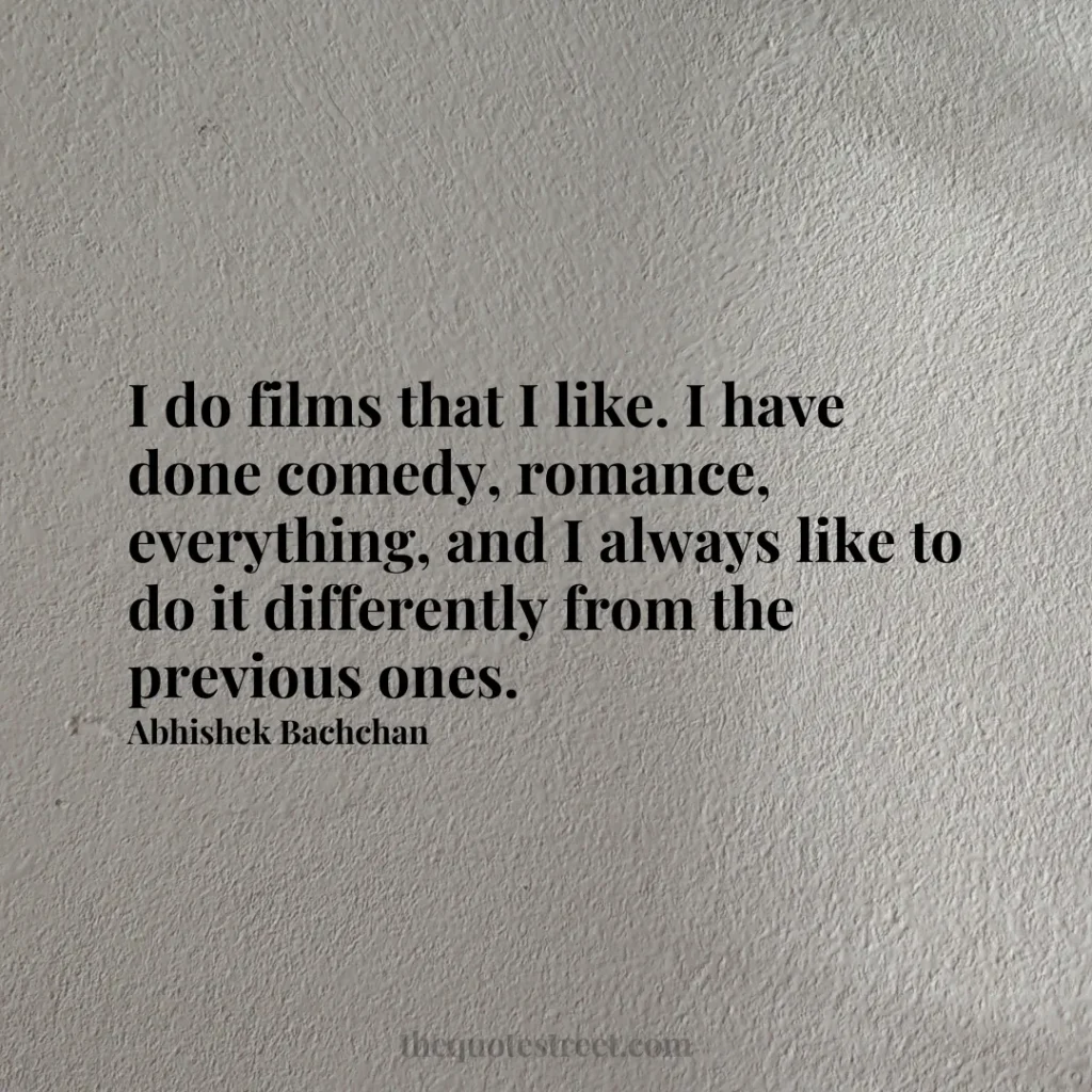 I do films that I like. I have done comedy