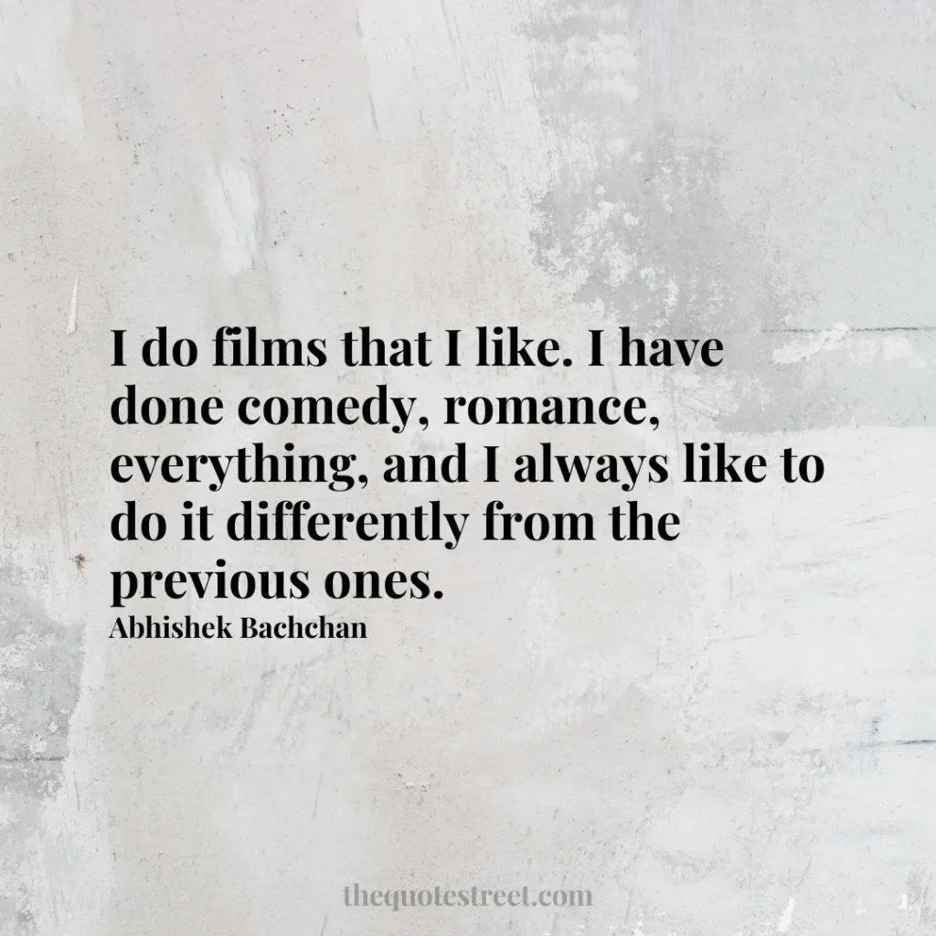 I do films that I like. I have done comedy