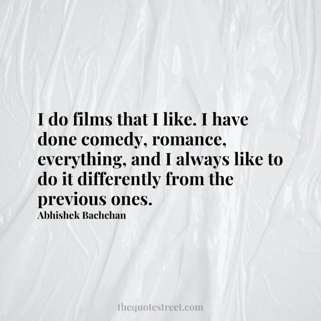 I do films that I like. I have done comedy