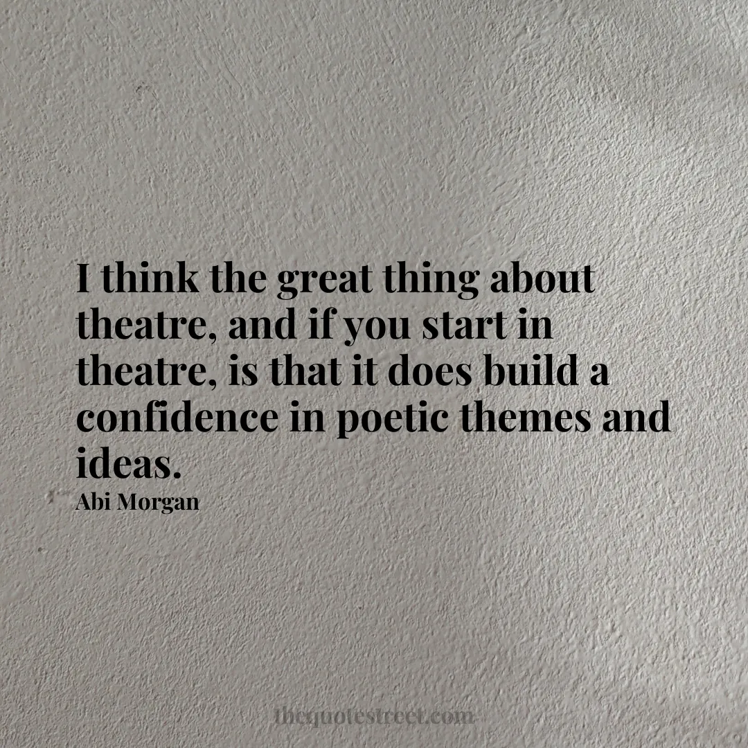 I think the great thing about theatre