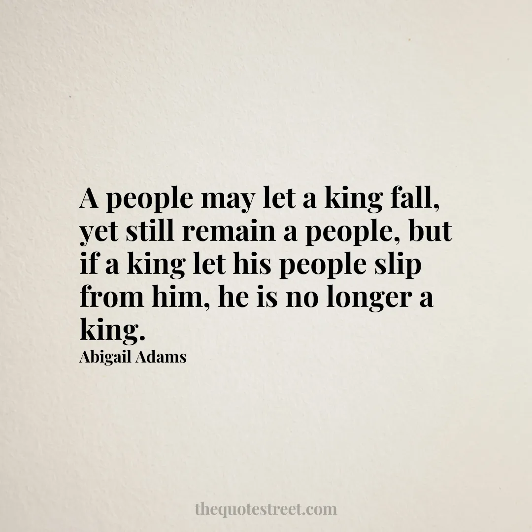 A people may let a king fall