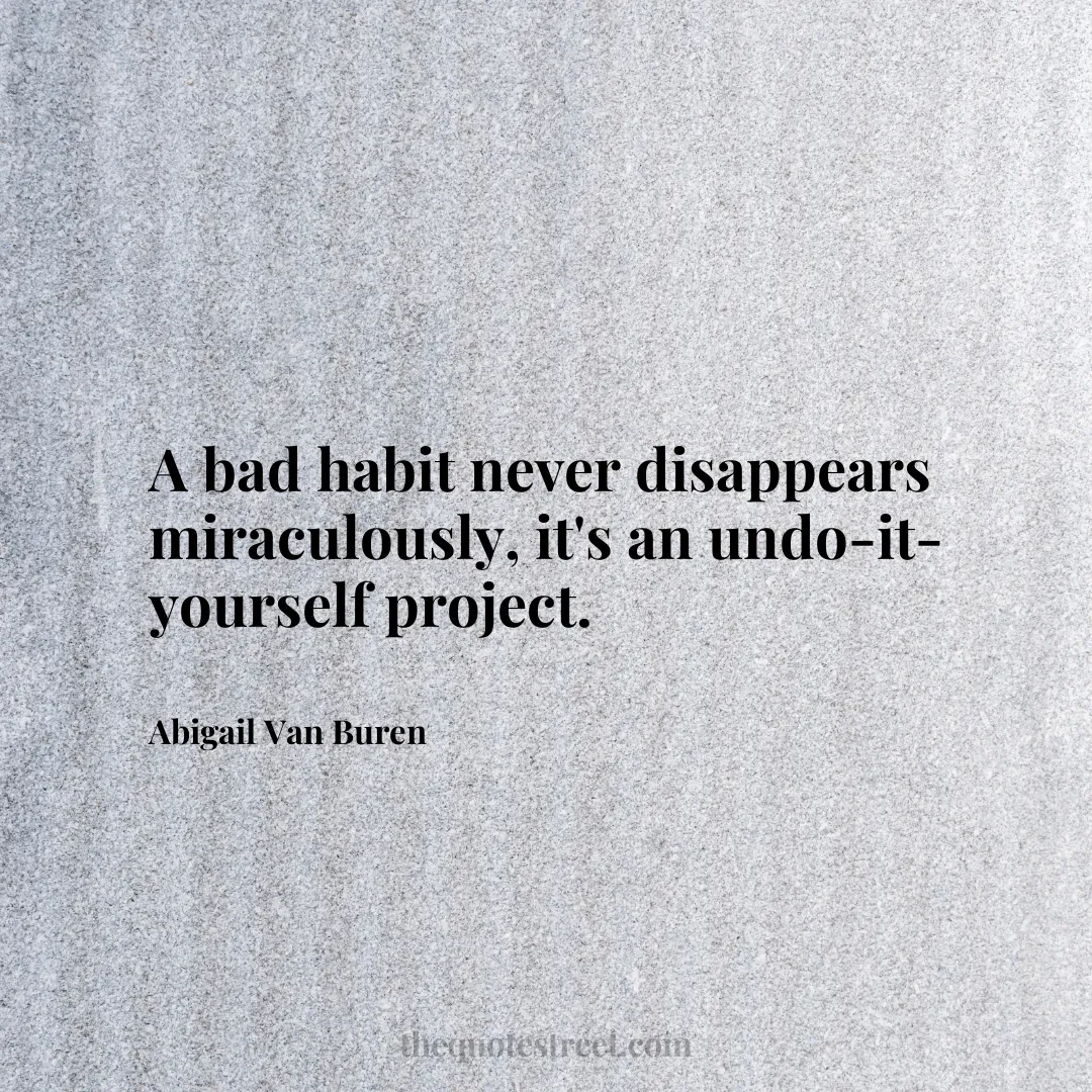 A bad habit never disappears miraculously