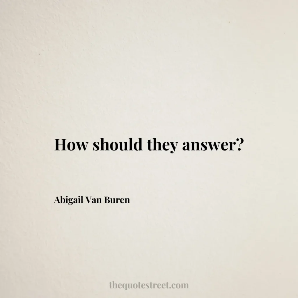 How should they answer? - Abigail Van Buren