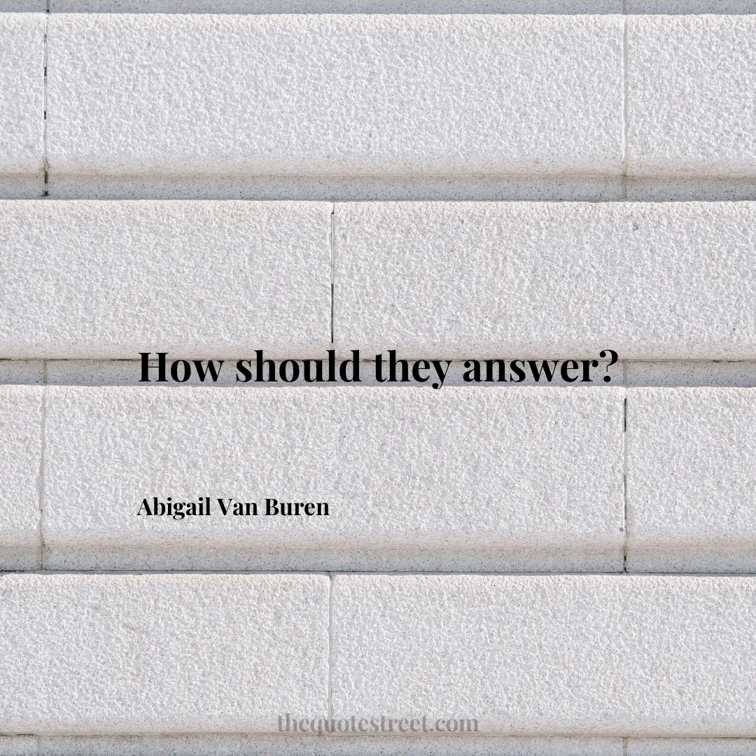 How should they answer? - Abigail Van Buren