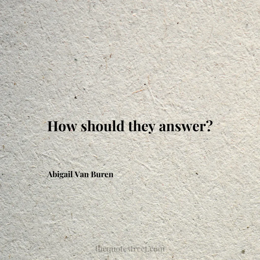 How should they answer? - Abigail Van Buren