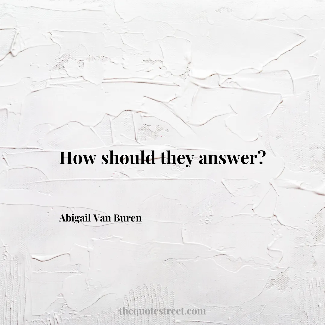 How should they answer? - Abigail Van Buren
