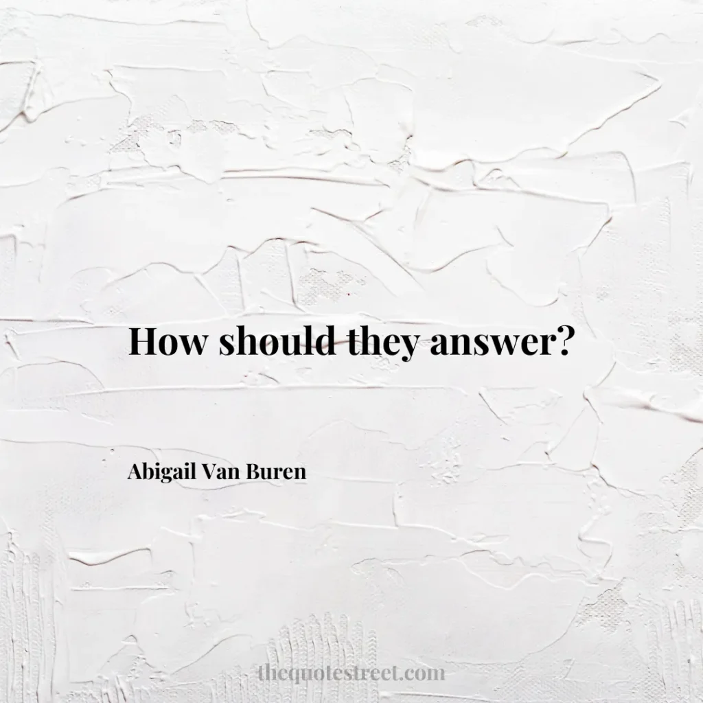 How should they answer? - Abigail Van Buren