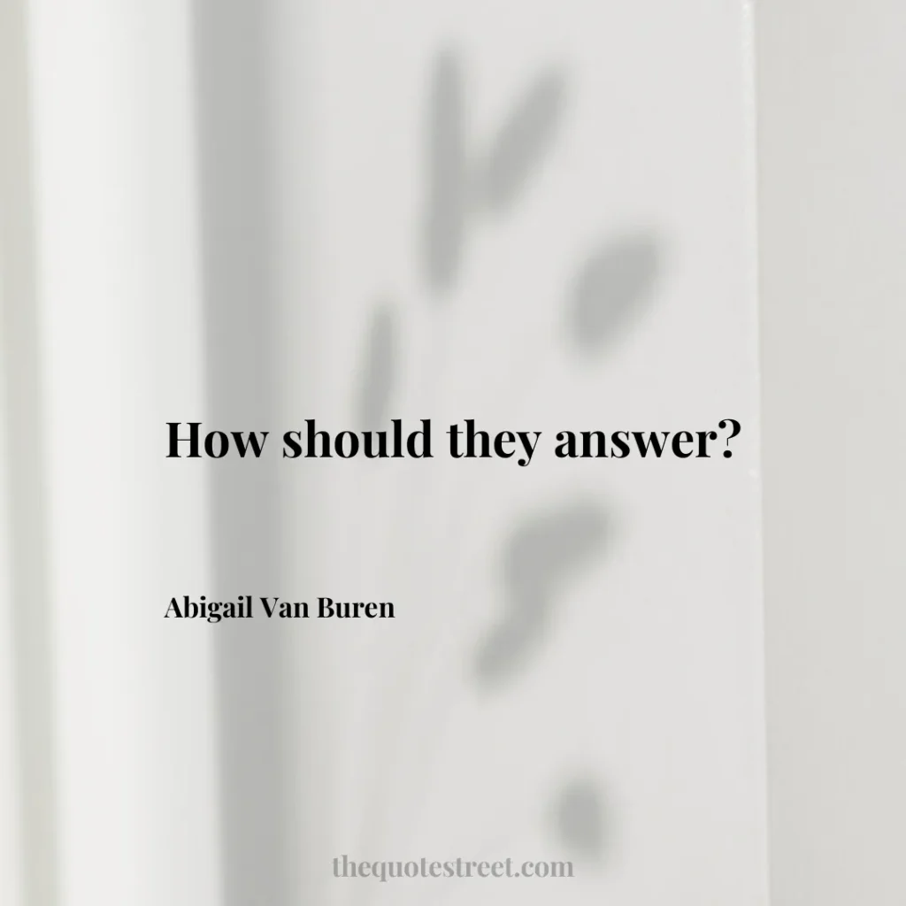 How should they answer? - Abigail Van Buren
