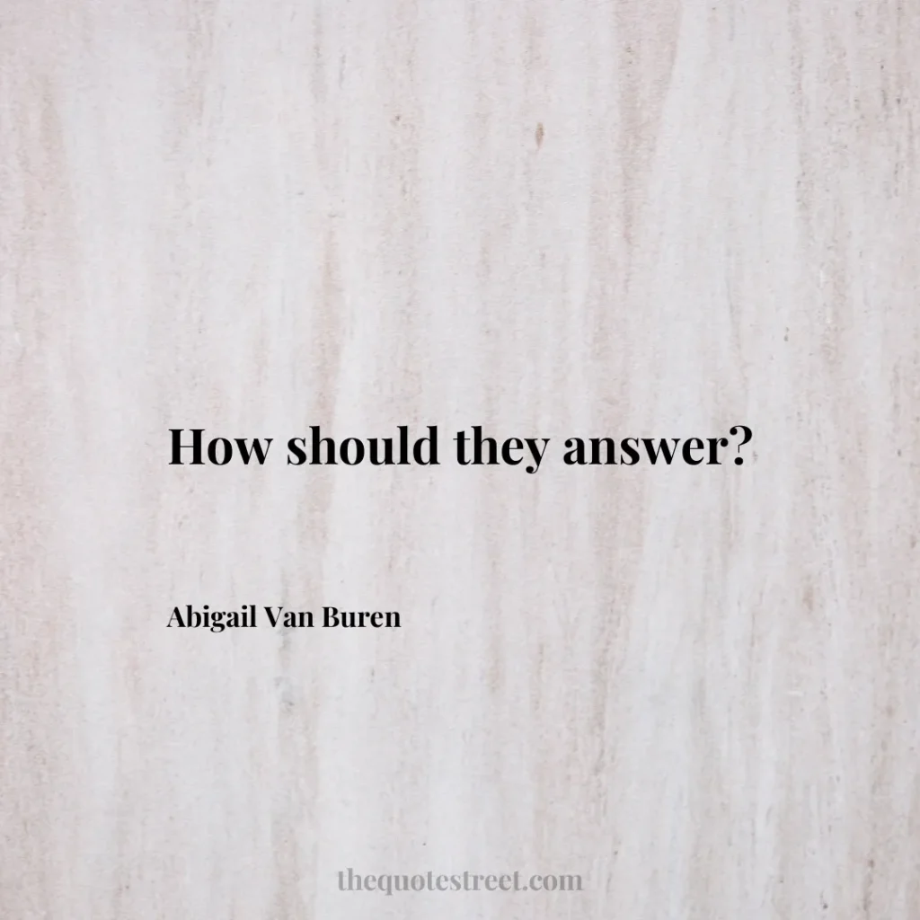 How should they answer? - Abigail Van Buren
