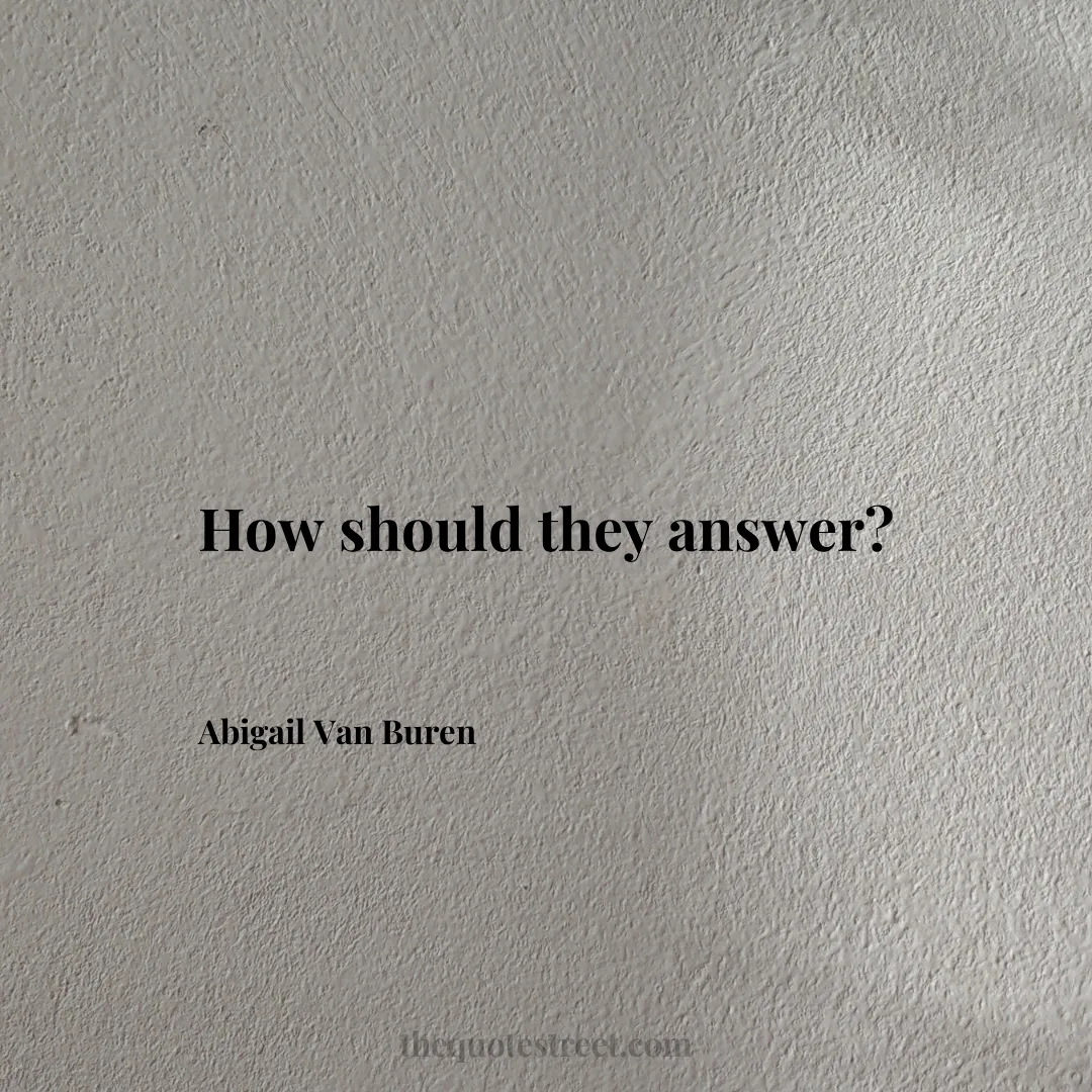 How should they answer? - Abigail Van Buren