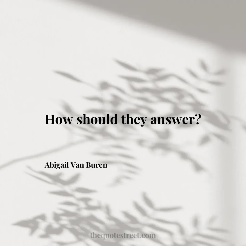 How should they answer? - Abigail Van Buren