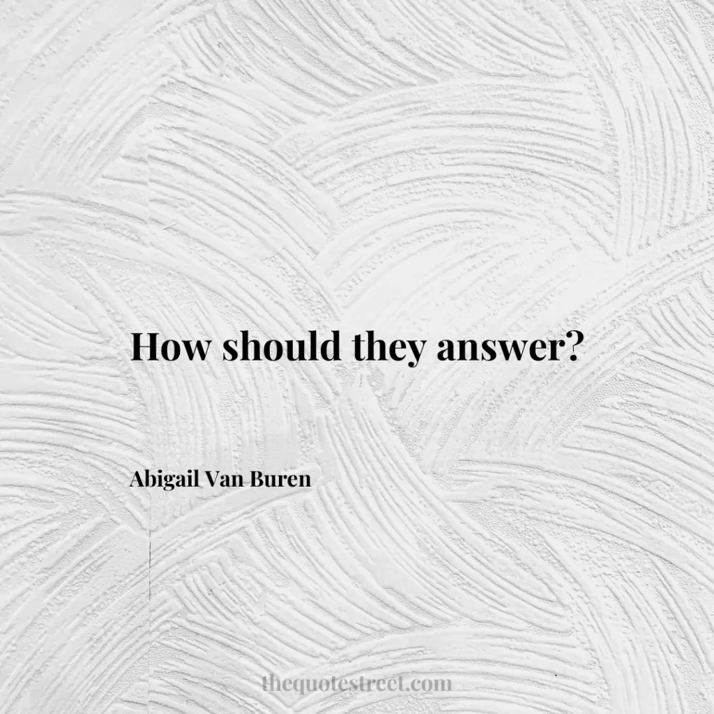How should they answer? - Abigail Van Buren