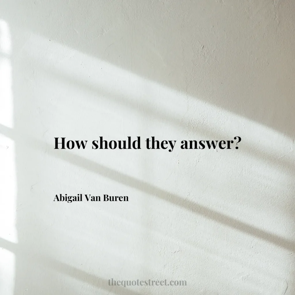 How should they answer? - Abigail Van Buren