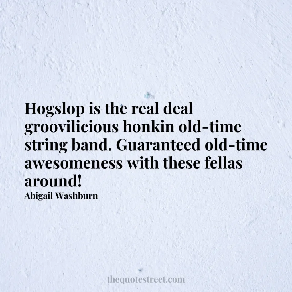 Hogslop is the real deal groovilicious honkin old-time string band. Guaranteed old-time awesomeness with these fellas around! - Abigail Washburn