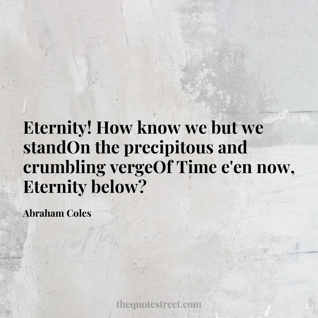 Eternity! How know we but we stand