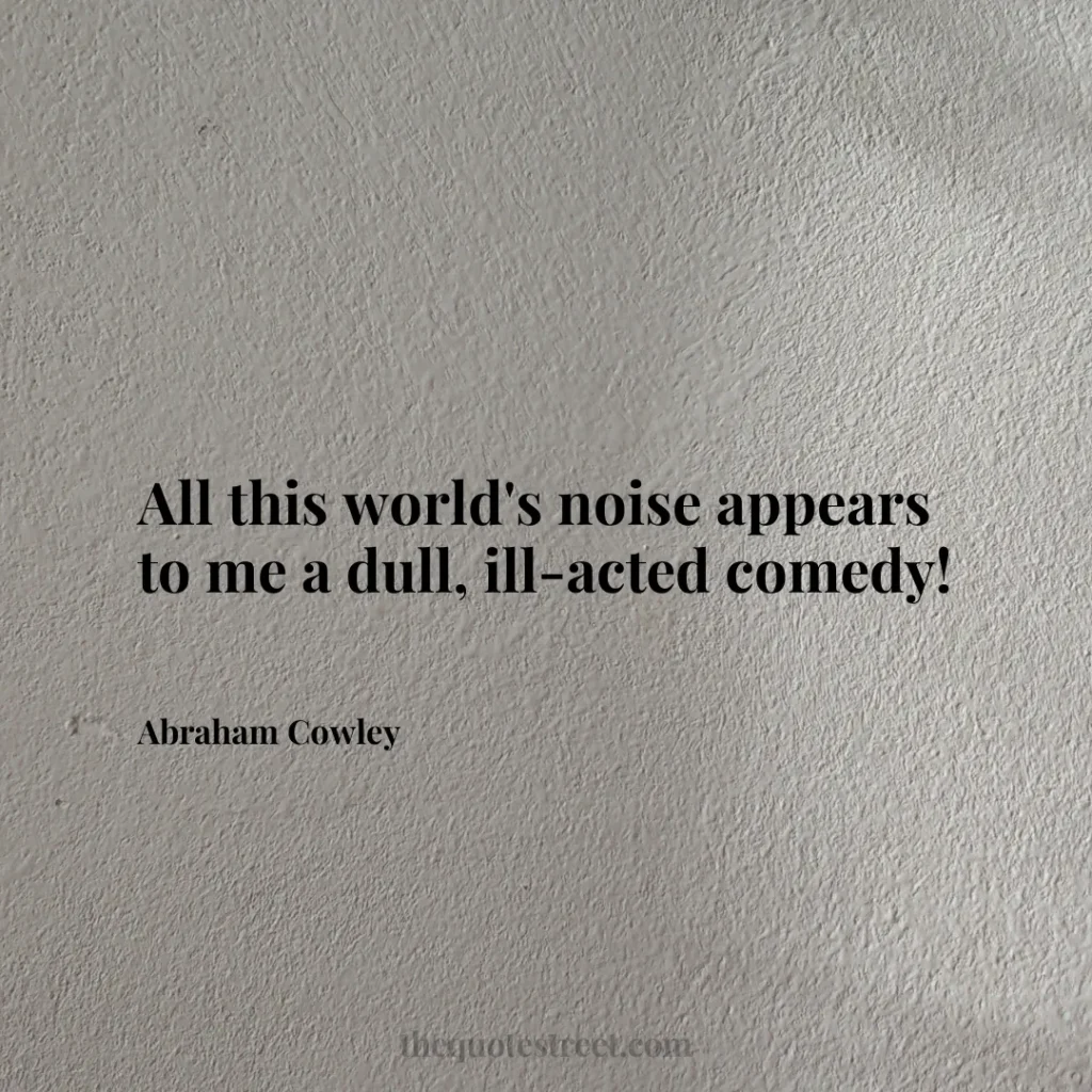 All this world's noise appears to me a dull